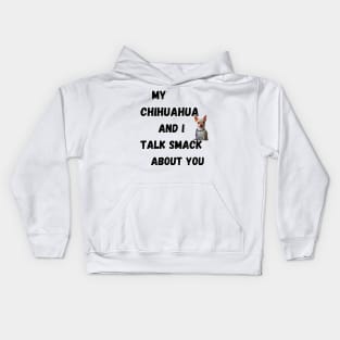 My Chihuahua and I Talk Smack Kids Hoodie